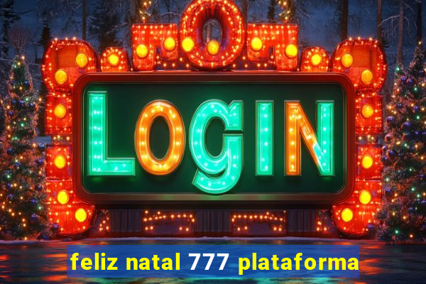 feliz natal 777 plataforma